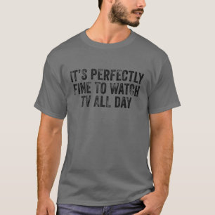 Det är perfekt Bra att titta på TV hela dagen. T Shirt