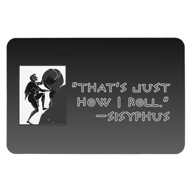"Det är precis så jag rullar" -Sysiphus Magnet (Horisontell)