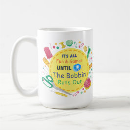 Det är Roligt och spel tills Bobbin Springa ut Kaffemugg