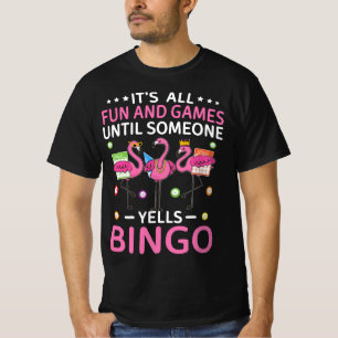 Det är Roligt och spel tills nån Yells Bingo. T Shirt