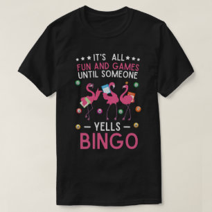 Det är Roligt och spel tills nån Yells Bingo. T Shirt