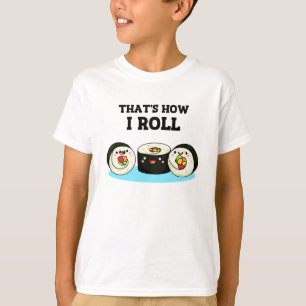 Det är så jag Roll Funny Sushi Roll Pun T Shirt