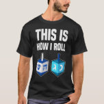 Det är så jag roll Hanukkah Dreidel Chanukah T Shirt<br><div class="desc">Det är så här jag Roll Hanukkah Dreidel Chanukah.</div>