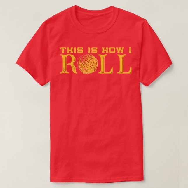 Det är så jag Roll Texas Tumbleweed T Shirt (Design framsida)