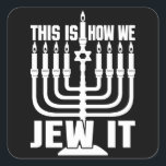 Det är så vi vill, Menorah Jewish Helgdag Gift Fyrkantigt Klistermärke<br><div class="desc">Simchat Torah (Lycklig Hanukkah) Shana Tova Umetuka - Ett Bra- och sötår! Den idealiska utformningen för Rosh Hashanah - det judiska nyåret! Gott nytt år! Shalom! Mazel Tov och Lechaim! Låt oss fira! Shana Tova (eller Shanah Tovah)! Perfektens utformning till bäran på Rosh Hashanah! Den idealiska presenten för din heliga...</div>