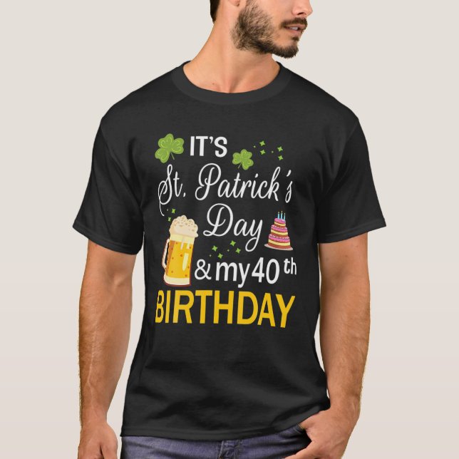 Det är Saint patrick's day och min 40:e födelsedag T Shirt (Framsida)