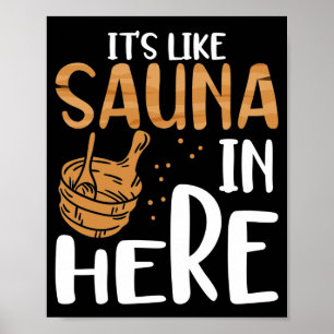 Det är som sauna här inne poster