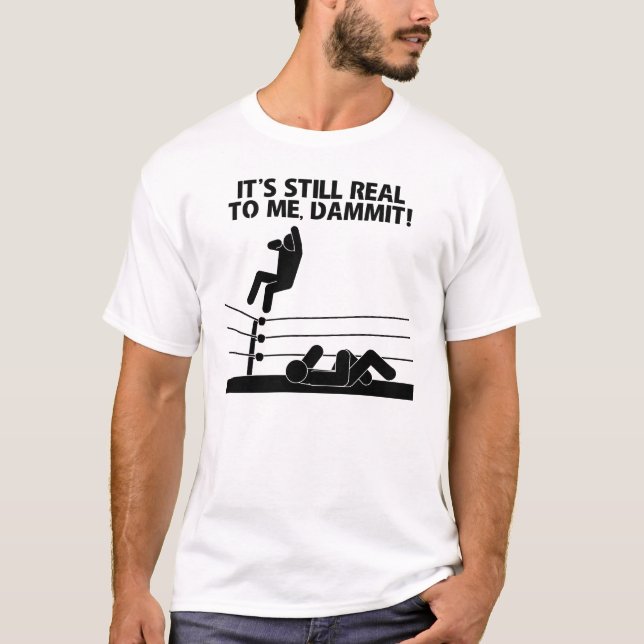 Det är stilla verkligt till mig, Dammit! T-shirt (Framsida)