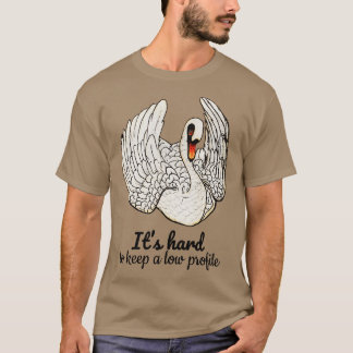 Det är svårt att hålla en låg profil Citat T Shirt