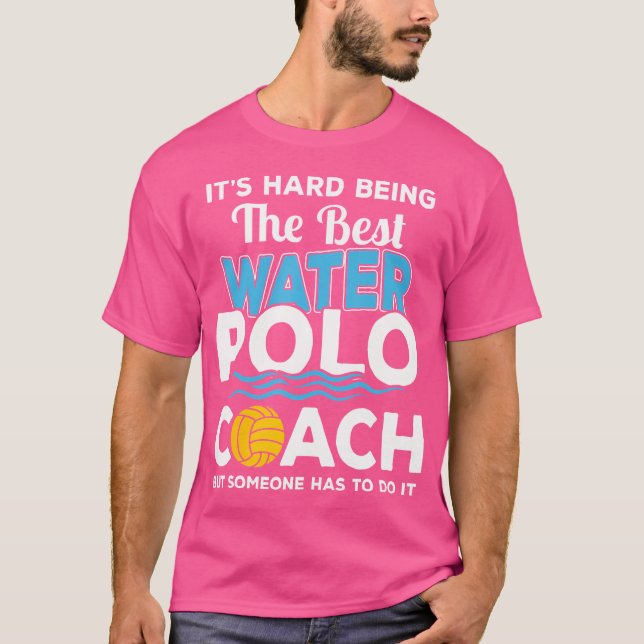 Det är svårt att vara den bästa Vatten Polo-coache T Shirt (Framsida)