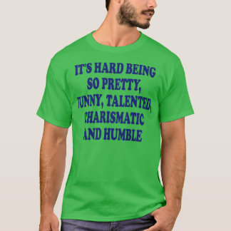 Det är svårt att vara så söt, roligt, begåvad char t shirt