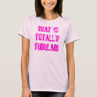 Det är totalt tubulärt! t-shirt