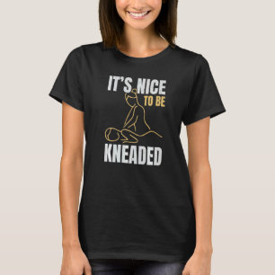 Det är trevligt att bli knådad Jobb Yrke Massage D T Shirt