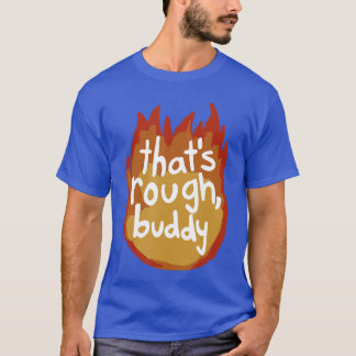 Det är tufft kompis vän t shirt