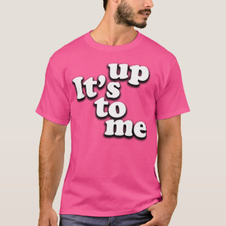 Det är upp till mig t shirt