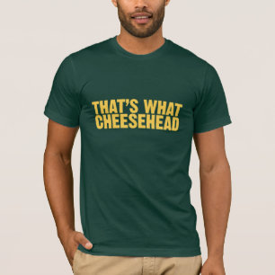 Det är vad cheesehead t shirt