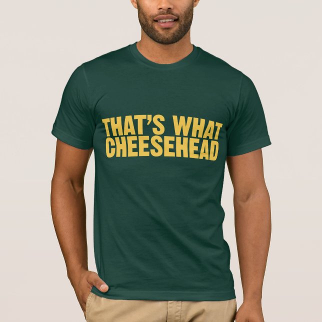 Det är vad Cheesehead Tee (Framsida)