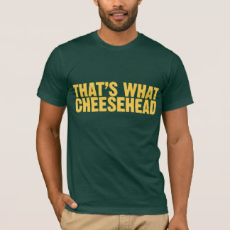 Det är vad Cheesehead Tee Shirt