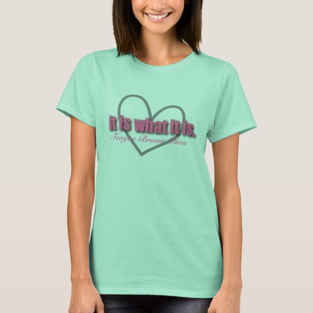 Det är vad det är, Teague Brown diva Tee Shirt (Framsida)