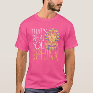 Det är vad du Sphinx Pharaoh Ancient Egyptian Min T Shirt