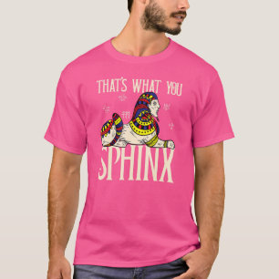 Det är vad du Sphinx Pharaoh Ancient Egyptian Min T Shirt