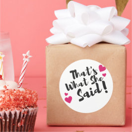 ”Det är vad hon sa” Rolig – Sarksatisk humor Runt Klistermärke