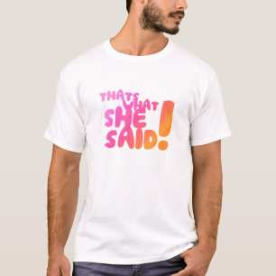 Det är vad hon sade! t shirt