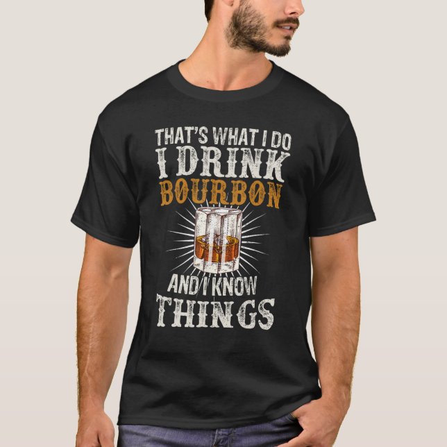 Det är vad jag dricker Bourbon och jag vet Sak T Shirt (Framsida)