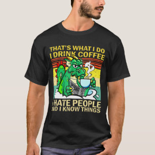 Det är vad jag dricker kaffe... jag hatar folk som t shirt