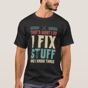 Det är vad jag gör för att laga Saker och jag vet T Shirt