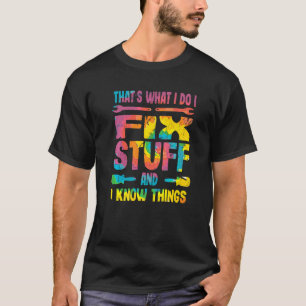 Det är vad jag gör för att laga Saker och jag vet T Shirt