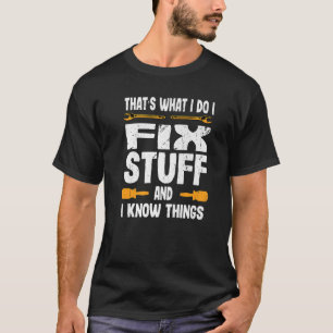 Det är vad jag gör för att laga Saker och jag vet T Shirt
