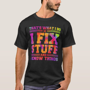 Det är vad jag gör för att laga Saker och jag vet T Shirt