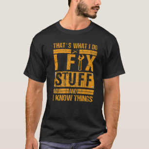 Det är vad jag gör för att laga Saker och jag vet T Shirt