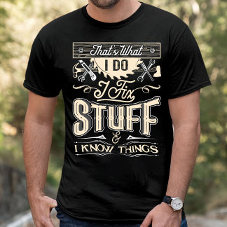 Det är vad jag gör för att laga Saker och jag vet  T Shirt