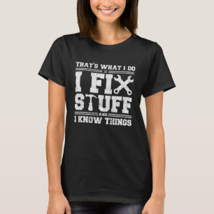 Det är vad jag gör för att laga Saker och jag vet  T Shirt