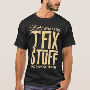 Det är vad jag gör för att laga Saker och jag vet T Shirt