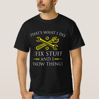 Det är vad jag gör för att laga saker och känna sa t shirt