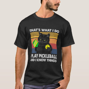 Det är vad jag gör för att spela Pickleball och T Shirt