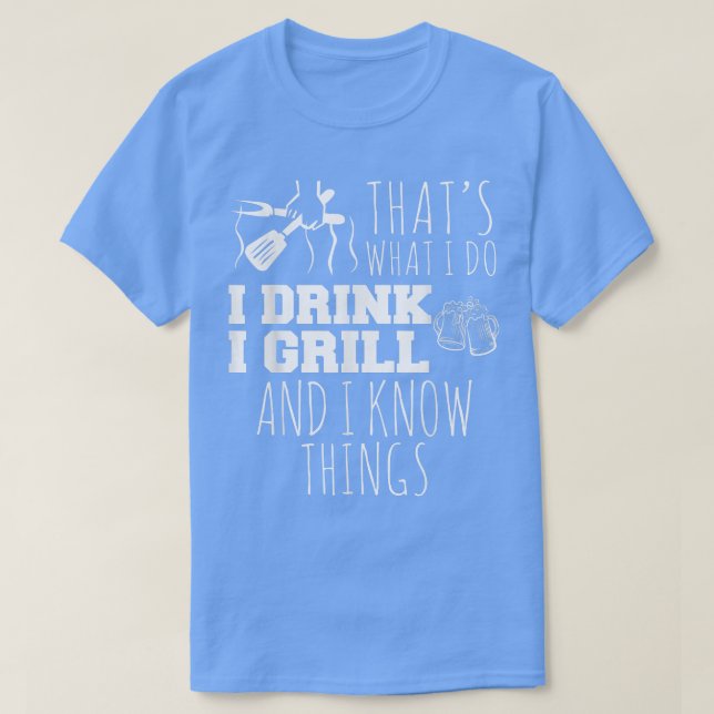 Det är vad jag gör, grill och jag känner Sak. T Shirt (Design framsida)