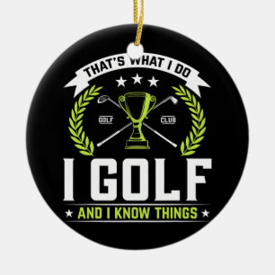 Det är vad jag gör i Golf och jag vet att Sak Golf Julgransprydnad Keramik