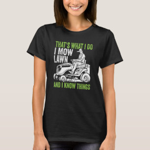 Det är vad jag gör i Mow Gräsmatta Mower T Shirt