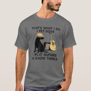 Det är vad jag gör i Pet Hundar jag spelar gitar T Shirt