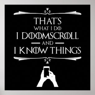 Det är vad jag gör - jag doomscroll och jag vet Sa Poster