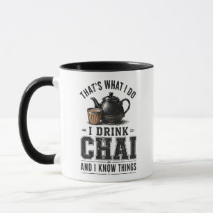 Det är vad jag gör, jag dricker Chai och jag vet s Mugg