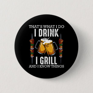 Det är vad jag gör Jag dricker Jag grillar och vet Knapp