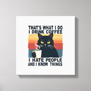 Det är vad jag gör Jag dricker kaffe Jag hatar män Canvastryck