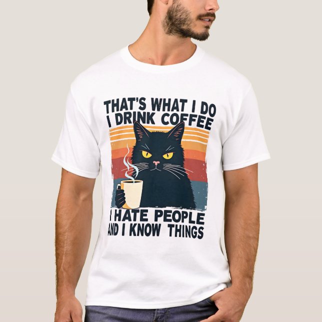 Det är vad jag gör Jag dricker kaffe Jag hatar män T Shirt (Framsida)