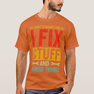 Det är vad jag gör, jag fixar saker och jag vet sa t shirt