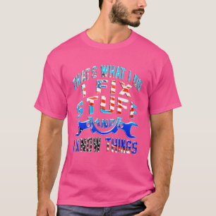 Det är vad jag gör, jag fixar saker och jag vet sa t shirt